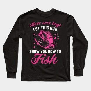 Funny Move Over Boys Let This Girl Show You How To Fish Long Sleeve T-Shirt